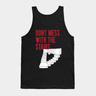 Dont Mess With The Stairs Tank Top